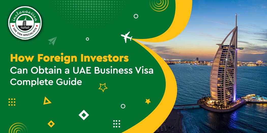 How Foreign Investors Can Obtain a UAE Business Visa: Complete Guide
